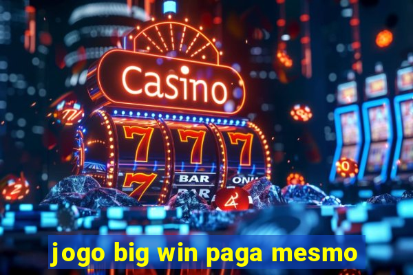 jogo big win paga mesmo